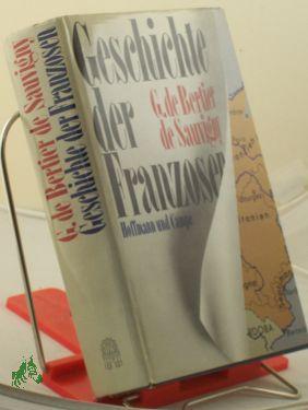 Die Geschichte der Franzosen / G. de Bertier de Sauvigny. Mit e. Geleitw. von Kurt Sontheimer. Aus d. Franz. von Kurt Sontheimer - Bertier de Sauvigny, Guillaume de