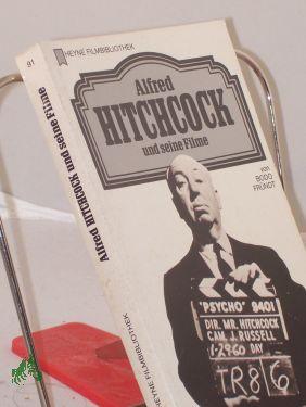 Alfred Hitchcock und seine Filme / von Bodo Fründt - Fründt, Bodo