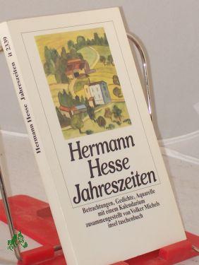 Jahreszeiten : Betrachtungen, Gedichte und Aquarelle , mit einem Kalendarium / Hermann Hesse. Zsgest. von Volker Michels - Hesse, Hermann, Michels, Volker (Herausgeber)