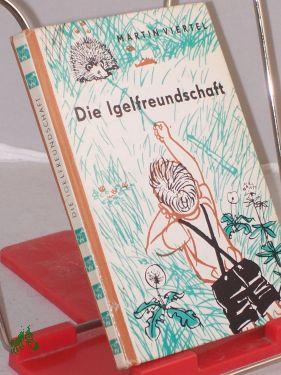 Die Igelfreundschaft/Der Wunderschacht: 2 Erzählungen / Martin Viertel. Illustrationen von Heinz Rodewald - Viertel, Martin