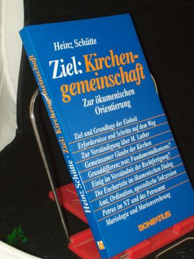 Ziel: Kirchengemeinschaft : zur ökumen. Orientierung / Heinz Schütte - Schütte, Heinz