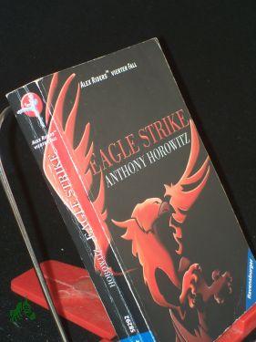 Eagle strike : Alex Riders vierter Fall / Anthony Horowitz. Aus dem Engl. von Karlheinz Dürr - Horowitz, Anthony, Dürr, Karlheinz Übers.