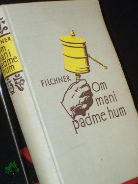 Om mani padme hum : Meine China- u. Tibetexpedition 1925/28 / Wilhelm Filchner - Filchner, Wilhelm