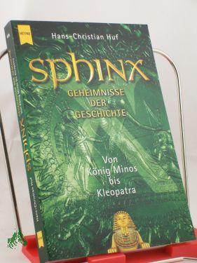 Sphinx I: Geheimnisse der Geschichte. Von König Minos bis Kleopatra (Heyne Sachbücher (19))