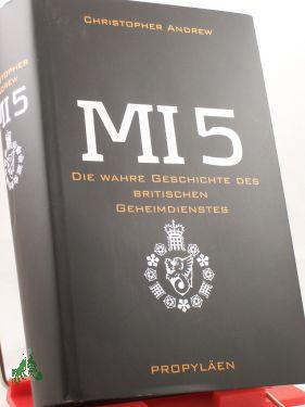 MI 5 : die wahre Geschichte des britischen Geheimdienstes / Christopher Andrew. Aus dem Engl. von Stephan Gebauer - Andrew, Christopher M.