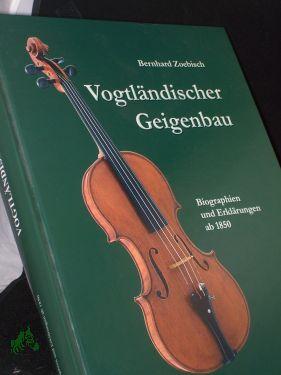 Vogtländischer Geigenbau. - Horb am Neckar : Geiger Biographien und Erklärungen ab 1850 / Red.: Heidrun Eichler . Frank Fickelscherer-Faßl (Fotoaufnahmen) - Fickelscherer-Faßl, Frank, Eichler, Heidrun Red.