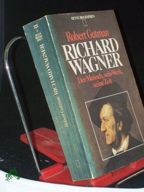 Richard Wagner : der Mensch, sein Werk, seine Zeit / Robert Gutman. Dt. Übers. von Horst Leuchtmann - Gutman, Robert W.