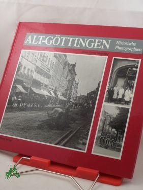 Alt-Göttingen : historische Photographien , 1870 - 1930 / Hans-Georg Schmeling