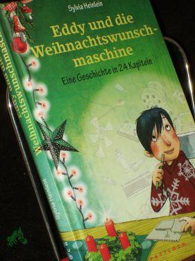 Eddy und die Weihnachtswunschmaschine : eine Geschichte in 24 Kapiteln / Sylvia Heinlein. Mit Ill. von Sabine Wiemers - Heinlein, Sylvia