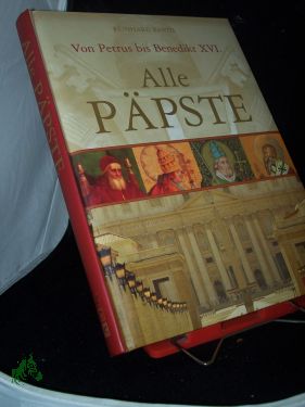 Alle Päpste : von Petrus bis Benedikt XVI. / Reinhard Barth - Barth, Reinhard (Mitwirkender)