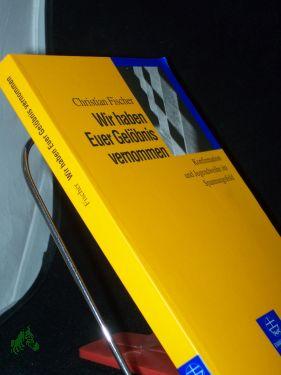 Wir haben Euer Gelöbnis vernommen : Konfirmation und Jugendweihe im Spannungsfeld , ein Beispiel für den Einfluß gesellschaftlicher Verhältnisse auf praktisch-theologische Argumentationen in der DDR (1949 - 1978) / Christian Fischer - Fischer, Christian (Verfasser)