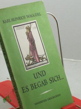 Und es begab sich . : inwendige Geschichten um das Kind von Bethlehem / Karl Heinrich Waggerl. Mit 11 farbige Holzstichen von Ernst v. Dombrowski
