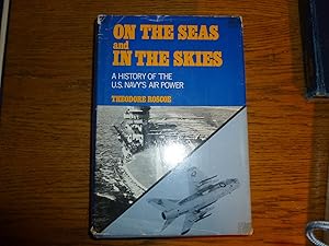 On the Seas and in the Skies a History of the US Navy's Air Power