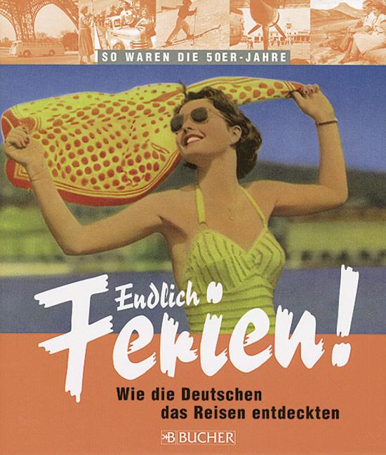 Endlich Ferien! Urlaub in den 50er-Jahren: Wie die Deutschen dsa Reisen entdeckten