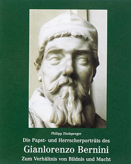 Gianlorenzo Bernini. Die Papst- und Herrscherporträts. Zum Verhältnis von Bildnis und Macht: Die Papst- Und Herrscherportraets