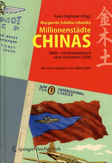 Millionenstädte Chinas. Bilder- und Reisetagebuch einer Architektin. - Von Margarete Schütte-Lihotzky. Universität für angewandte Kunst Wien 2007.
