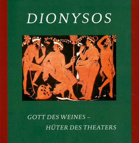 Dionysos. Gott des Weines - Hüter des Theaters