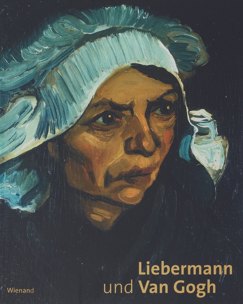 Liebermann und Van Gogh: Katalog zur Aussstellung in der Liebermann-Villa am Wannsee, 2015
