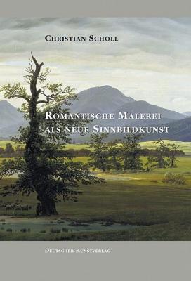 Romantische Malerei als neue Sinnbildkunst: Studien zur Bedeutungsgebung bei Philipp Otto Runge, Caspar David Friedrich und den Nazarenern (Kunstwissenschaftliche Studien)