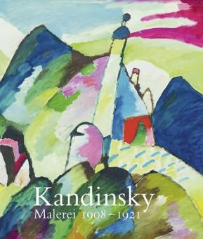 Kandinsky. Malerei von 1908 - 1921: Wege zur Abstraktion. Malerei von 1908 - 1921