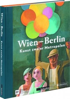 Wien - Berlin. Kunst zweier Metropolen.