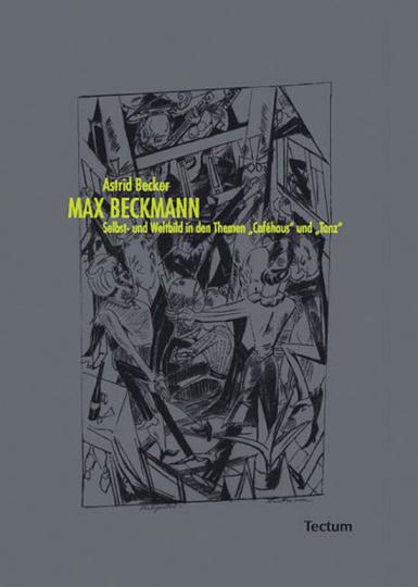 Max Beckmann. Selbst- und Weltbild in den Themen »Caféhaus« und »Tanz«. - Von Astrid Becker. Marburg 2010.