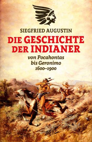 Die Geschichte der Indianer 1600-1900. Von Pocahontas bis Geronimo. - Von Siegfried Augustin. Hamburg 2014.