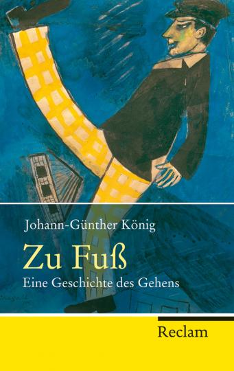 Zu Fuß. Eine Geschichte des Gehens. - Von Johann-Günther König. Ditzingen 2013.