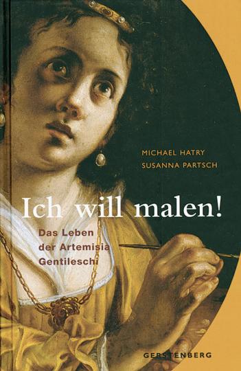 Ich will malen! Das Leben der Artemisia Gentileschi. - Von Michael Hatry u.a. Hildesheim 2007.
