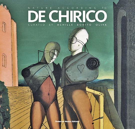 Nature According to De Chirico. - Hg. Achille Bonito Oliva. Katalog Rom 2010.