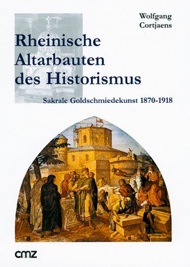 Rheinische Altarbauten des Historismus. Sakrale Goldschmiedekunst 1870-1918. - Von Wolfgang Cortjaens. Rheinbach 2002.