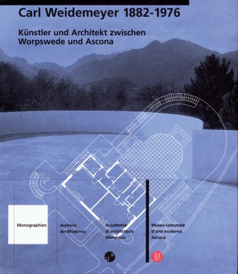 Carl Weidemeyer 1882-1976: Künstler und Architekt zwischen Worpswede und Ascona