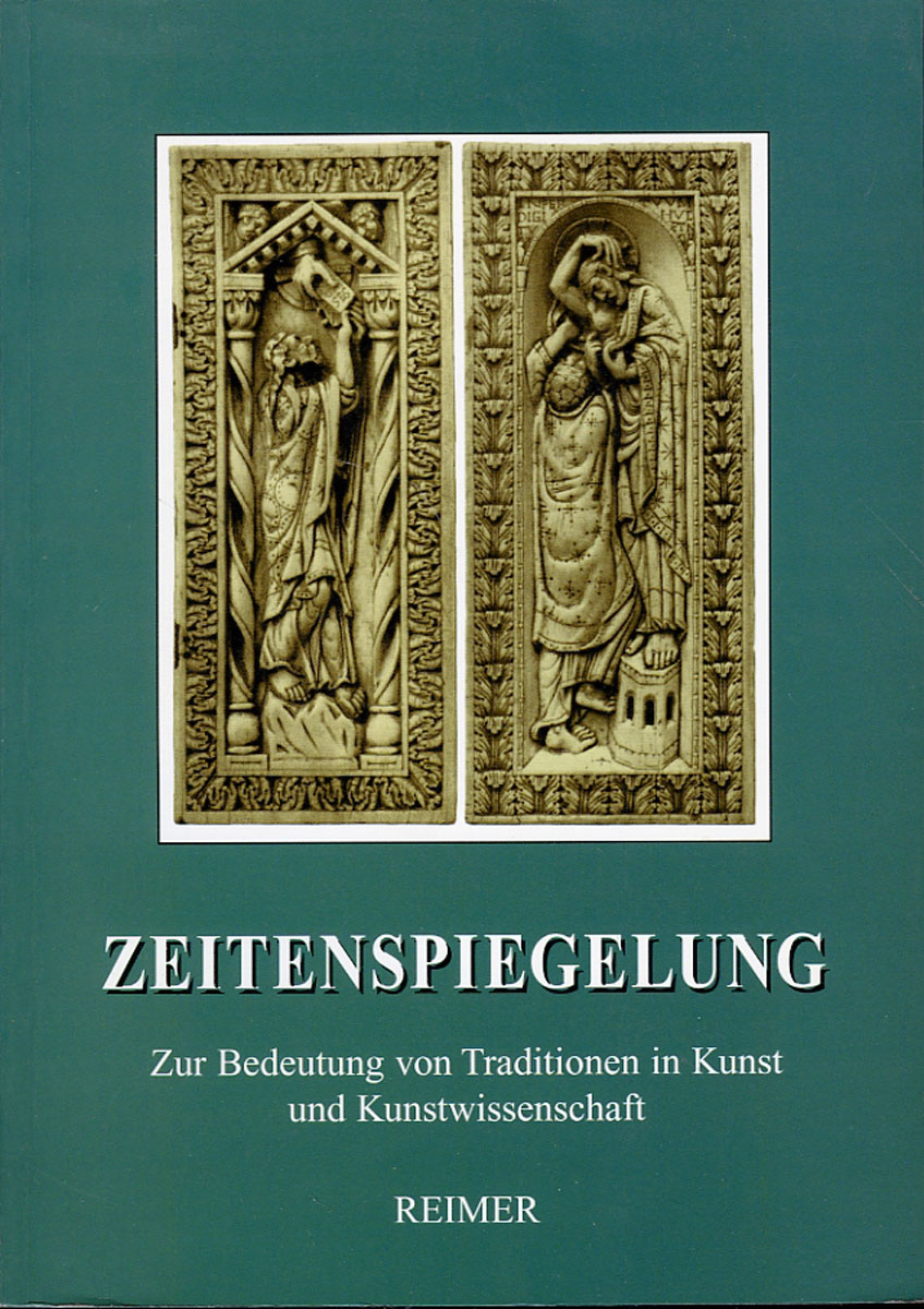 Zeitenspiegelung. Zur Bedeutung von Traditionen in Kunst und Kunstwissenschaft. Festschrift für Konrad Hoffmann zum 60. Geburtstag am 8. Oktober 1998