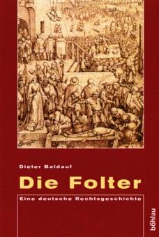 Die Folter. Eine deutsche Rechtsgeschichte