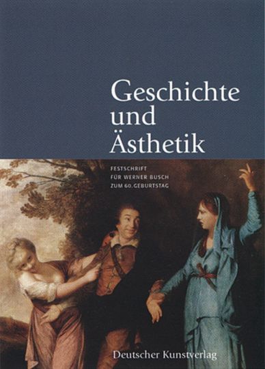 Geschichte und Ästhetik. Festschrift für Werner Busch zum 60. Geburtstag