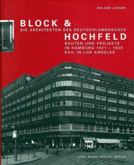 Block & Hochfeld, die Architekten des Deutschlandhauses: Bauten und Projekte in Hamburg 1921-1938, Exil in Los Angeles