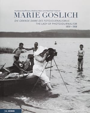 Marie Goslich 1859-1938. Die Grande Dame des Fotojournalismus.