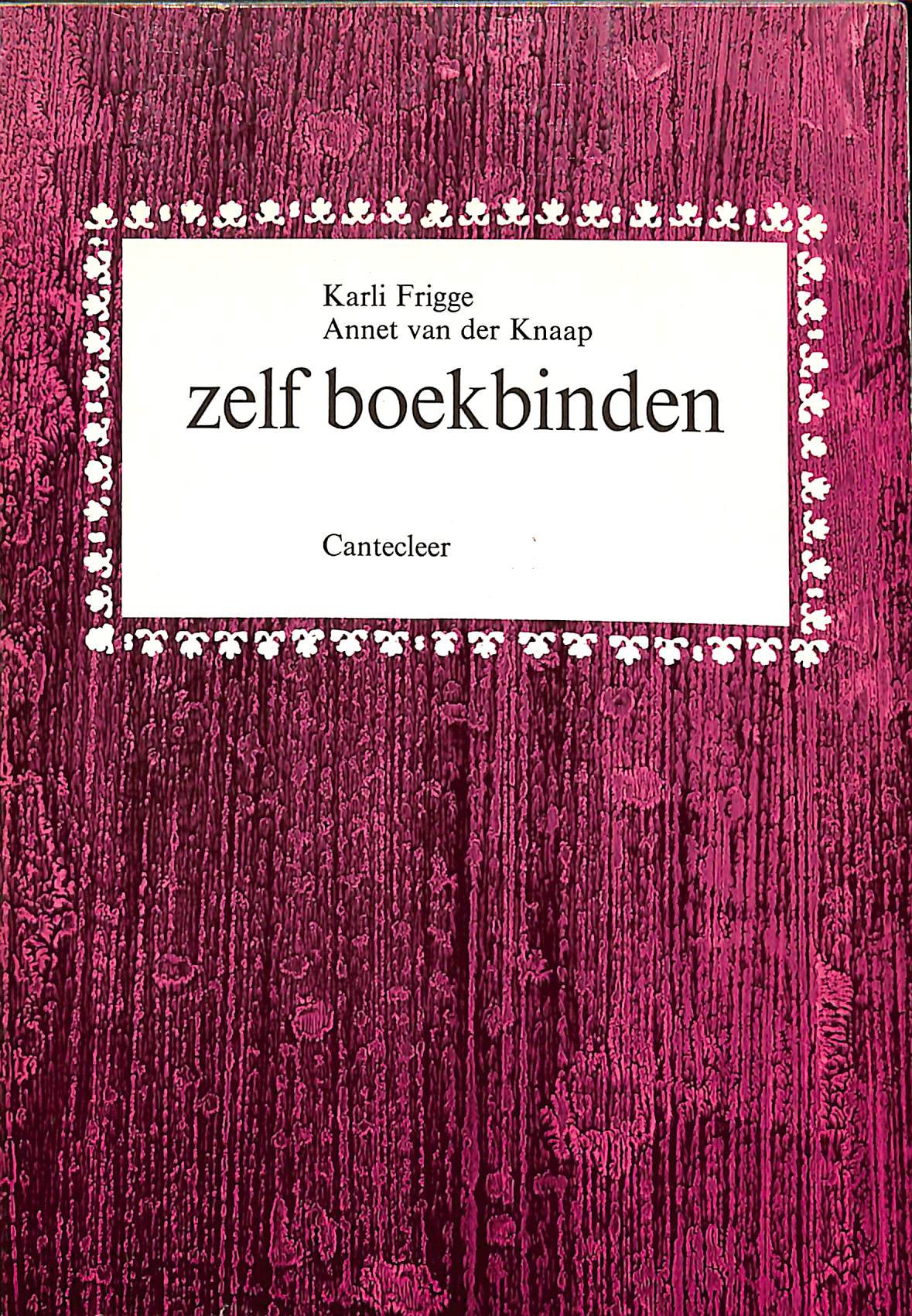 Uitgelezene Zelf Boekbinden. by FRIGGE, KARLI & ANNET V.D. KNAAP.: - Knuf Rare UJ-59