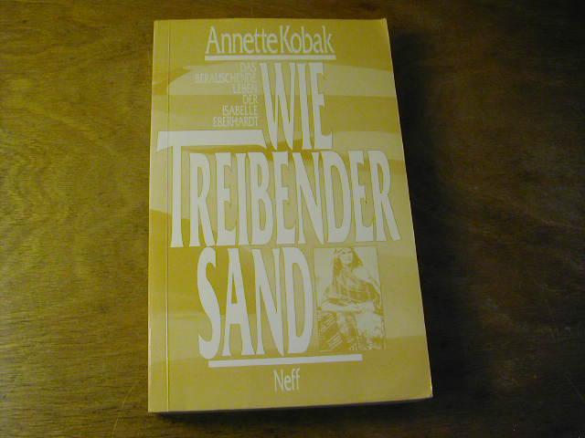 Wie treibender Sand. Das berauschende Leben der Isabelle Eberhardt. Biographie