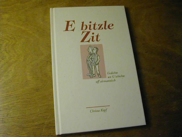 E bitzle Zit : Gedichte un G'schichte uff alemannisch