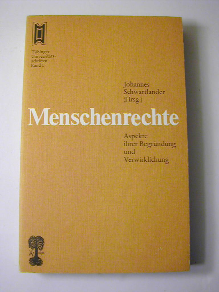 Menschenrechte: Aspekte ihrer Begründung und Verwirklichung : Vorträge und Diskussionen des Tübinger interdisziplinären Kolloquiums vom 23. bis 25. September 1977 (Tübinger Universitätsschriften)