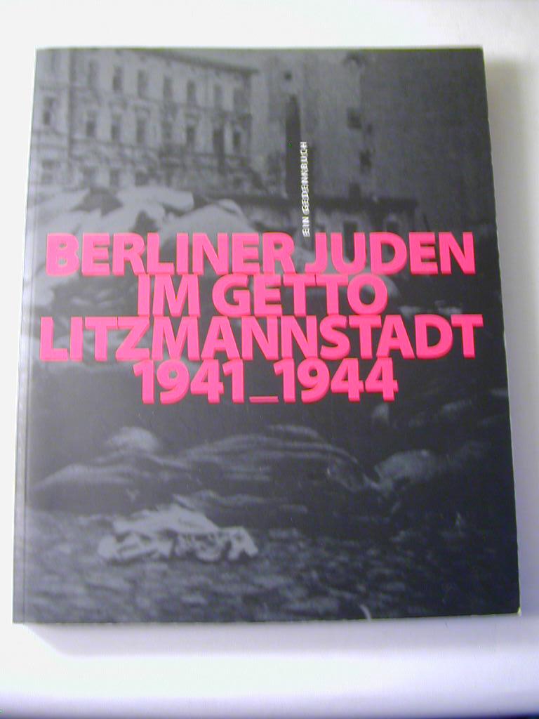 Berliner Juden im Getto Litzmannstadt 1941-1944: ein Gedenkbuch