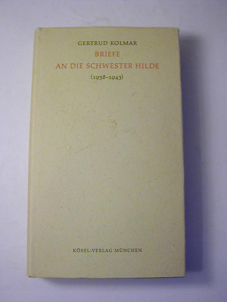 Briefe an die Schwester Hilde : (1938 - 1943) - Gertrud Kolmar. Hrsg. von Johanna Zeitler
