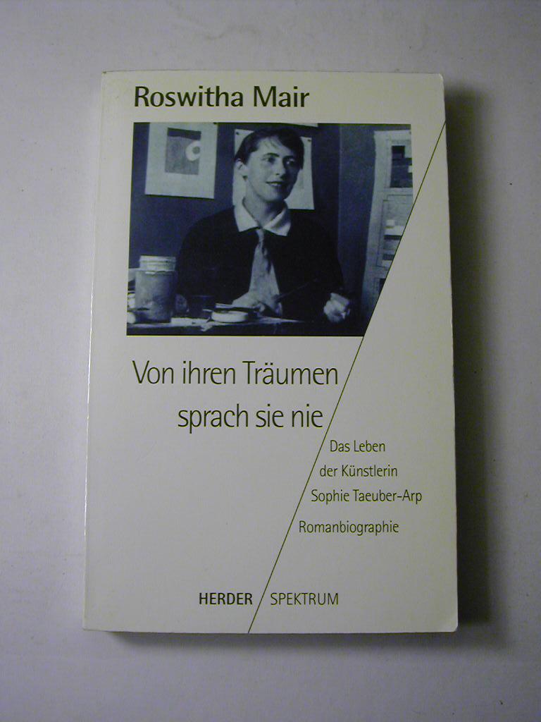 Von ihren Träumen sprach sie nie : das Leben der Künstlerin Sophie Taeuber-Arp ; Romanbiographie - Roswitha Mair