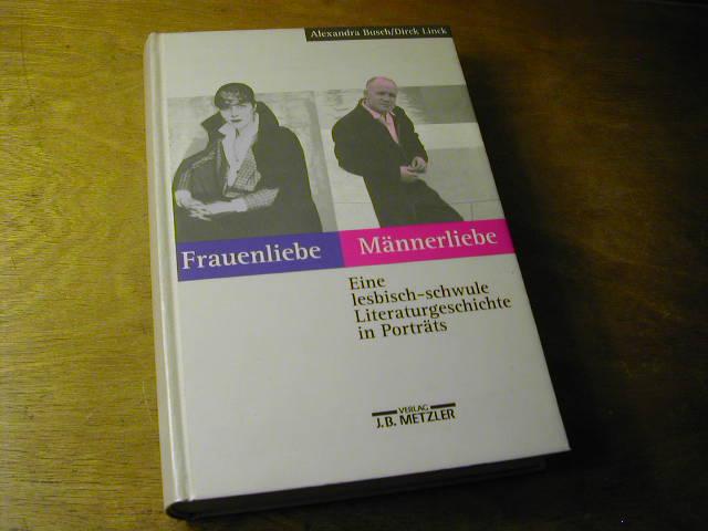 Frauenliebe, Männerliebe : eine lesbisch-schwule Literaturgeschichte in Porträts - Alexandra Busch und Dirck Linck (Hrsg.)