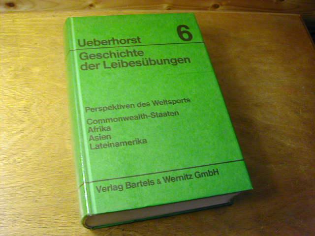 Geschichte der Leibesübungen. Bd. 6: Perspektiven des Weltsports : Commonwealth-Staaten, Afrika, Asien, Lateinamerika.