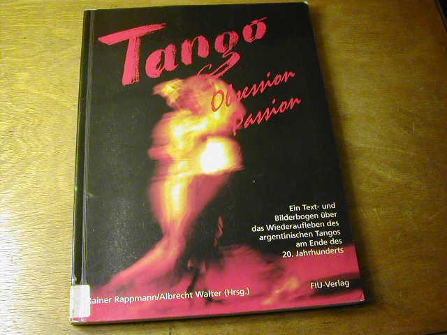 Tango. Obsession - Passion: Ein Text- und Bilderbogen über das Wiederaufleben des argentinischen Tango am Ende des 20. Jahrhunderts