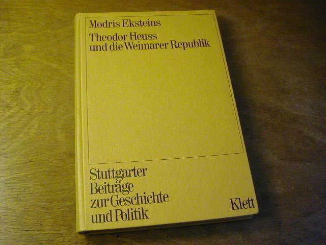 Theodor Heuss und die Weimarer Republik. Ein Beitrag zur Geschichte des deutschen Liberalismus. (Stuttgarter Beiträge zur Geschichte und Politik ; Bd. 3)
