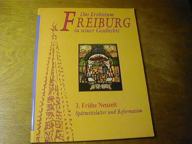 Das Erzbistum Freiburg in seiner Geschichte, Heft 3: Frühe Neuzeit, Spätmittelalter und Reformation