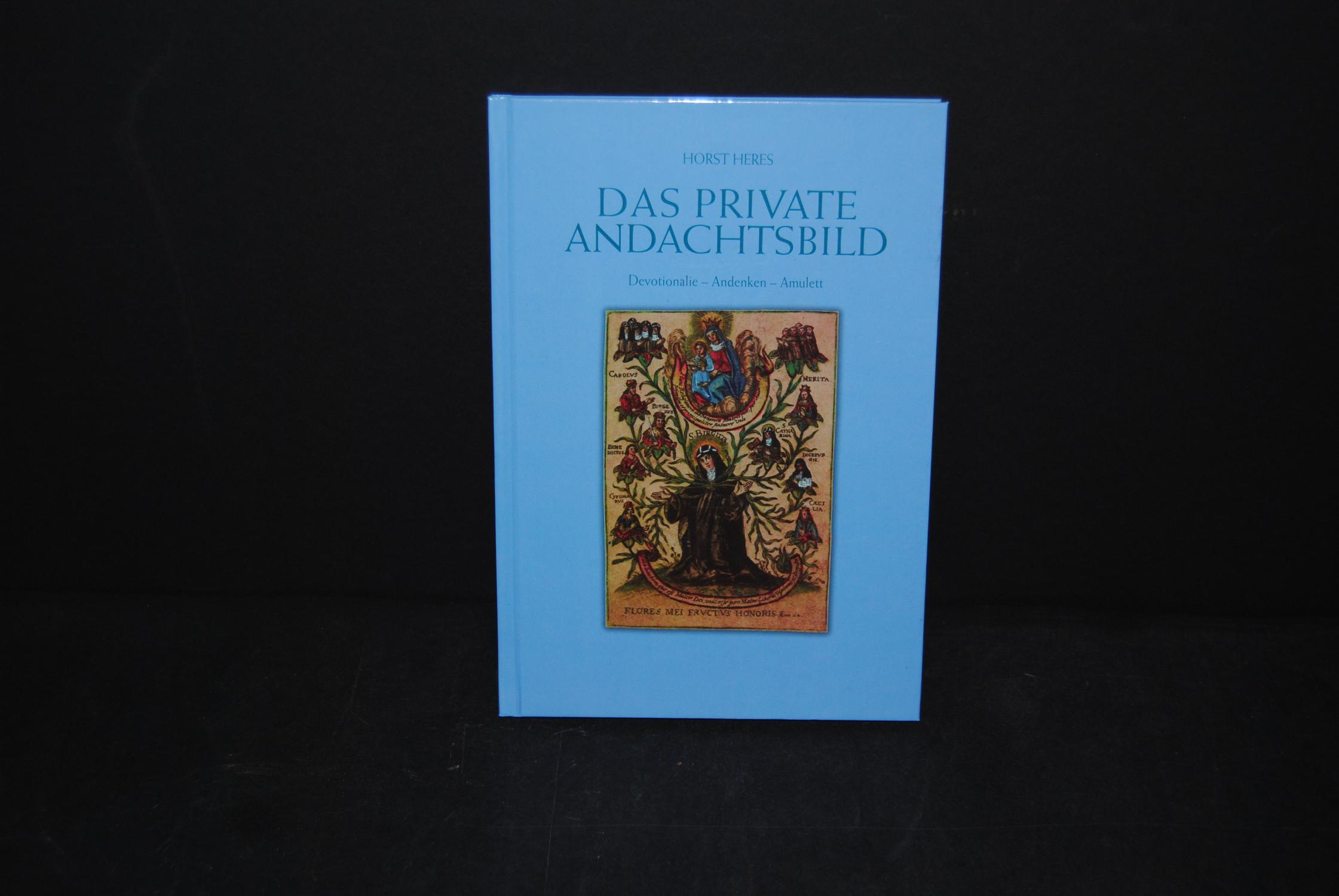 Das private Andachtsbild - Devotionalie - Andenken - Amulett, Katalog zur Ausstellung im Museum Altomünster, 23. März bis 5. August 2007,